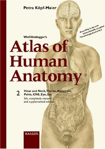 Wolf-Heidegger s Atlas of Human Anatomy: Head and Neck, Thorax, Abdomen, Pelvis, CNC, Eye, Ear v. 2