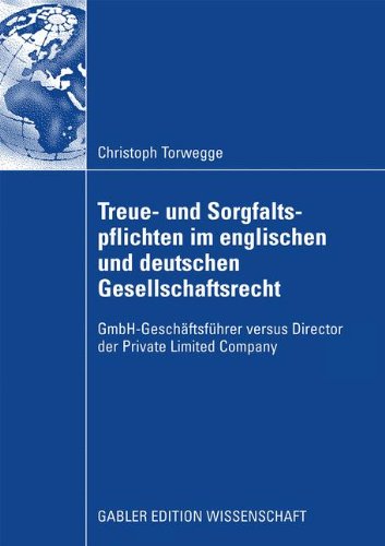 Treue- und Sorgfaltspflichten im englischen und deutschen Gesellschaftsrecht: GmbH-Geschäftsführer versus Director der Private Limited Company (German Edition)