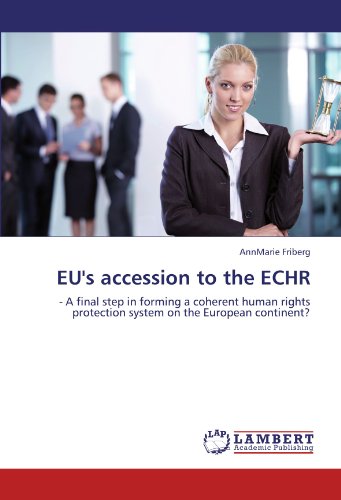 EU s accession to the ECHR: - A final step in forming a coherent human rights protection system on the European continent?