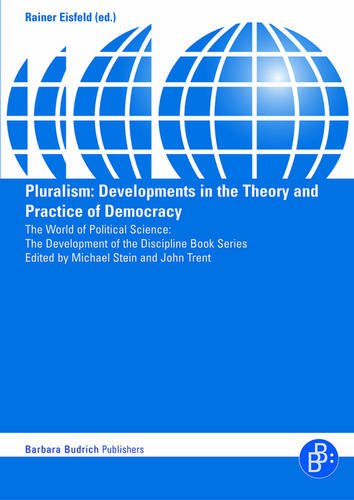 Pluralism: Developments in the Theory and Practice of Democracy (The World of Political Science - The Development of the Discipline)