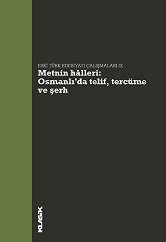 Metnin Halleri : Osmanlıda Telif, Tercüme ve Şerh
