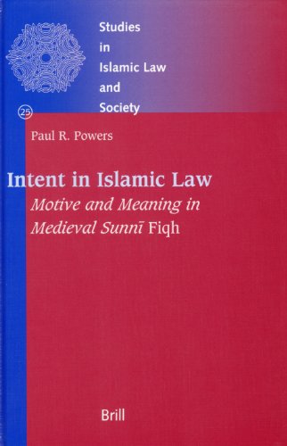 Intent in Islamic Law: Motive and Meaning in Medieval Sunni Fiqh (Studies in Islamic Law & Society)