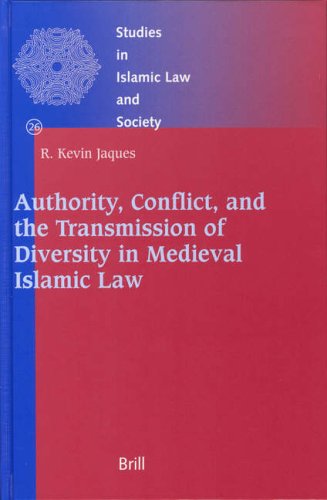 Authority, Conflict, and the Transmission of Diversity in Medieval Islamic Law (Studies in Islamic Law & Society)