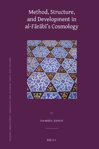 Method, Structure, and Development in al-Frbs Cosmology (Islamic Philosophy, Theology and Science. Texts and Studies)