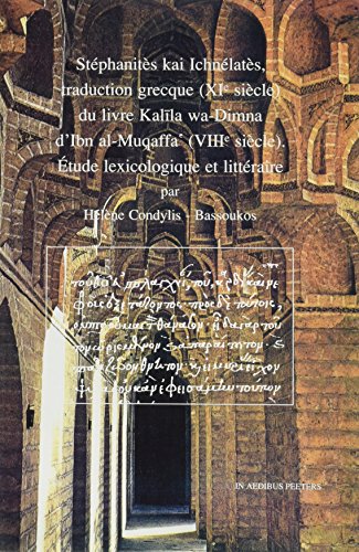 Stephanites Kai Ichnelates, Traduction Grecque (XIE Siecle) Du Livre Kalila Wa-Dimna D Ibn Al-Muqaffa  (Viiie Siecle): Etude Lexicologique Et Litteraire (Fondsareneadraguet)