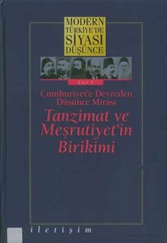Modern Türkiye’de Siyasi Düşünce Cilt 1  Cumhuriyet’e Devreden Düşünce Mirası Tanzimat ve Meşrutiyet’in Birikimi