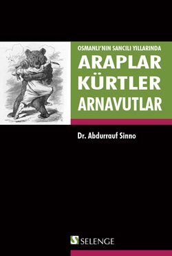 Osmanlı’nın Sancılı Yıllarında Araplar Kürtler Arnavutlar