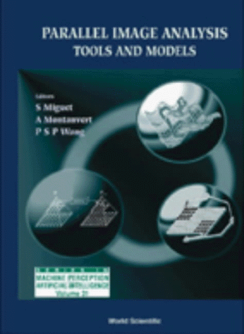 Parallel Image Analysis: Tools and Models (Series in Machine Perception & Artificial Intelligence) (Series in Machine Perception and Artificial Intelligence)