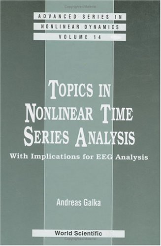 Topics in Nonlinear Time Series Analysis: With Implications for EEG Analysis (Advanced Series in Nonlinear Dynamics)