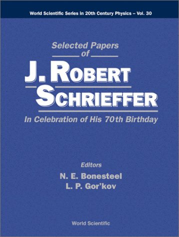 Selected Papers of J.Robert Schrieffer: In Celebration of His 70th Birthday (World Scientific Series in 20th Century Physics)