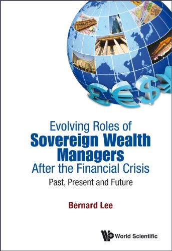 EVOLVING ROLES OF SOVEREIGN WEALTH MANAGERS AFTER THE FINANCIAL CRISIS: PAST, PRESENT AND FUTURE