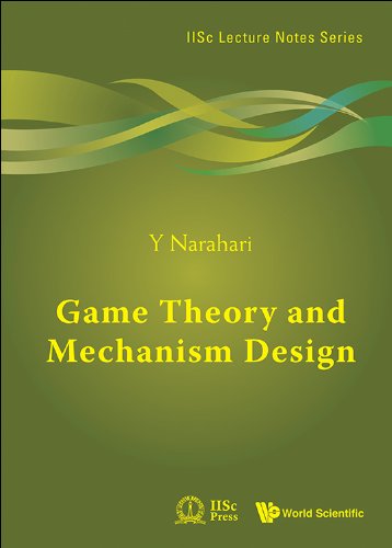 Game Theory And Mechanism Design (IISc Lecture Notes Series): 4
