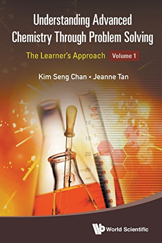Understanding Advanced Chemistry Through Problem Solving: The Learner s Approach - Volume 1