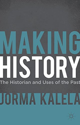 Making History: The Historian and Uses of the Past
