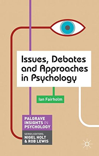 Issues, Debates and Approaches in Psychology