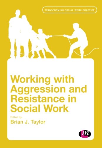 Working with Aggression and Resistance in Social Work