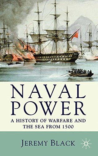 Naval Power: A History of Warfare and the Sea from 1500 onwards