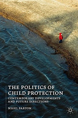 The Politics of Child Protection: Contemporary Developments and Future Directions