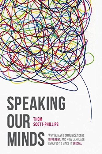 Speaking Our Minds: Why human communication is different, and how language evolved to make it special