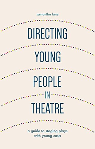 Directing Young People in Theatre: A Guide to Staging Plays with Young Casts