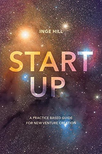 Start-Up: A Practice Based Guide For New Venture Creation