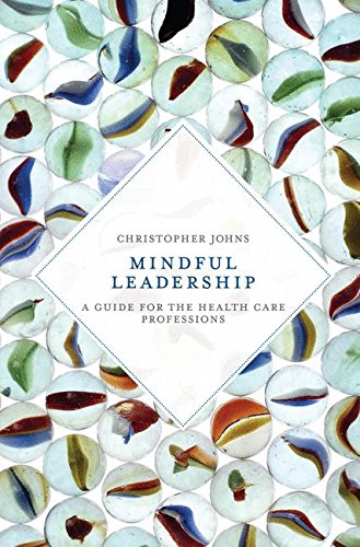 Mindful Leadership: A Guide for the Health Care Professions