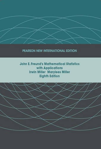 John E. Freund's Mathematical Statistics with Applications: Pearson New International Edition