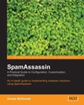 SpamAssassin: A Practical Guide to Configuration, Customization, and Integration