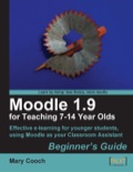 Moodle 1.9 for Teaching 7-14 Year Olds: Beginner