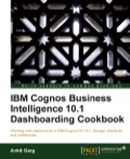 IBM Cognos Business Intelligence 10.1 Dashboarding cookbook