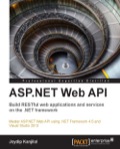ASP.NET Web API: Build RESTful web applications and services on the .NET framework