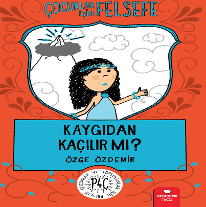 Çocuklar için Felsefe- Kaygıdan Kaçılır mı? 