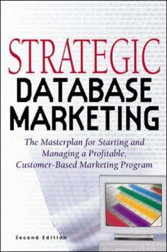 Strategic Database Marketing: The Masterplan for Starting and Managing a Profitable, Customer-based Marketing Program