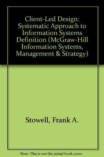 Client-Led Design: Systematic Approach to Information Systems Definition (McGraw-Hill Information Systems, Management & Strategy)
