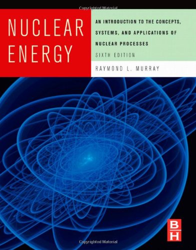 Nuclear Energy: An Introduction to the Concepts, Systems, and Applications of Nuclear Processes