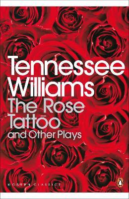The Rose Tattoo and Other Plays: Camino Real,Orpheus Descending (Penguin Modern Classics)