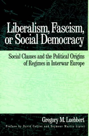 Liberalism, Fascism, or Social Democracy: Social Classes and the Political Origins of Regimes in Interwar Europe