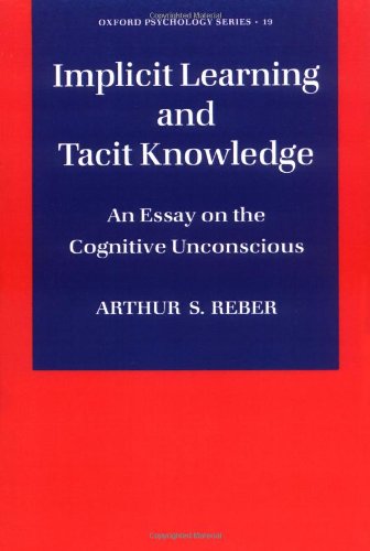 Implicit Learning and Tacit Knowledge: An Essay on the Cognitive Unconscious (Oxford Psychology Series)