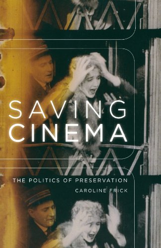 Saving Cinema: The Politics of Preservation