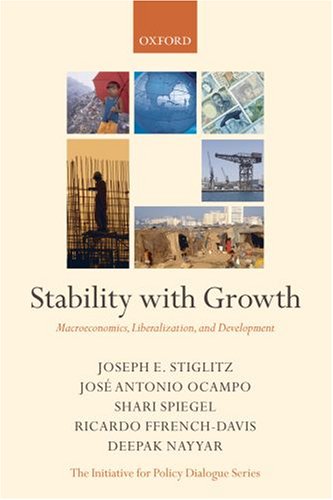 Stability with Growth: Macroeconomics, Liberalization and Development (Initiative for Policy Dialogue Series)
