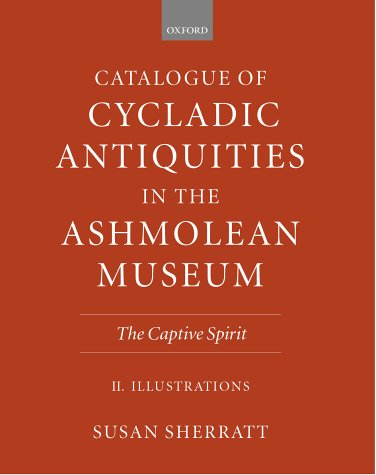 Catalogue of Cycladic antiquities in the Ashmolean Museum: The captive spirit