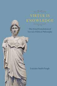Virtue Is Knowledge - The Moral Foundations of Socratic Political Philosophy