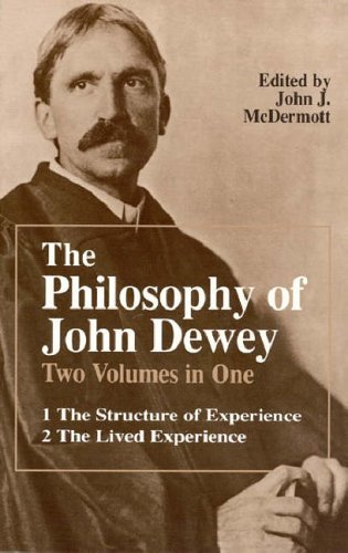 The Philosophy of John Dewey: Volume 1. The Structure of Experience.  Volume 2: The Lived Experience