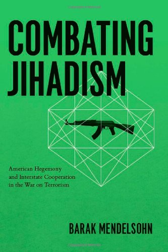 Combating Jihadism: American Hegemony and Interstate Cooperation in the War on Terrorism