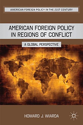 American Foreign Policy in Regions of Conflict: A Global Perspective (American Foreign Policy in the 21st Century)