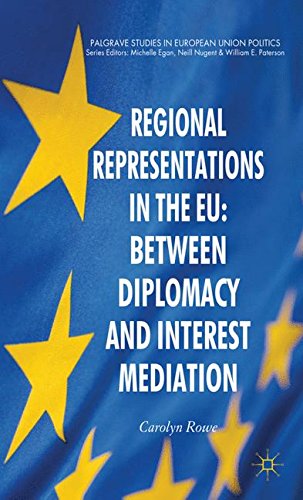 Regional Representations in the EU: Between Diplomacy and Interest Mediation (Palgrave Studies in European Union Politics)