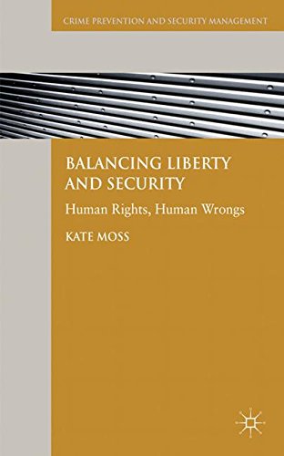 Balancing Liberty and Security: Human Rights, Human Wrongs (Crime Prevention and Security Management)