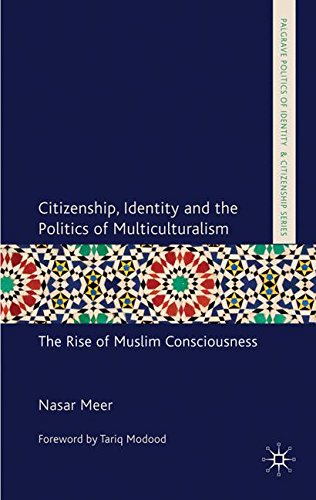 Citizenship, Identity and the Politics of Multiculturalism: The Rise of Muslim Consciousness (Palgrave Politics of Identity and Citizenship Series)