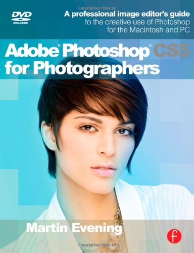 Adobe Photoshop CS5 for Photographers: A professional image editor s guide to the creative use of Photoshop for the Macintosh and PC