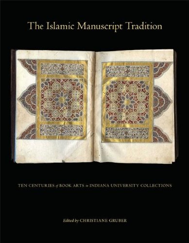 The Islamic Manuscript Tradition: Ten Centuries of Book Arts in Indiana University Collections